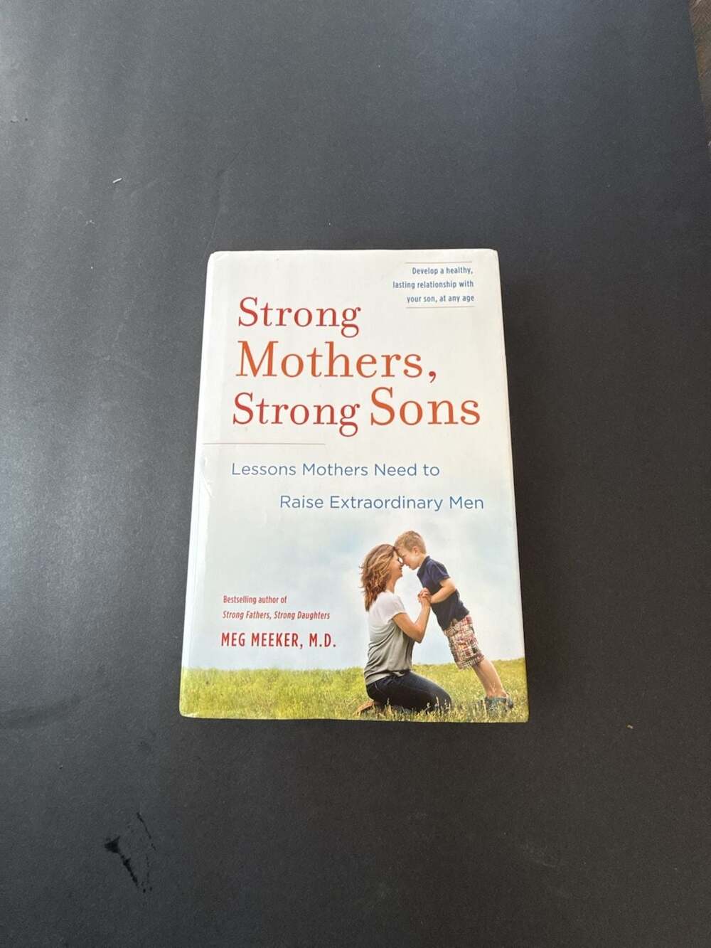 Strong Mothers, Strong Sons: Lessons Mothers Need to Raise Extraordinary Men